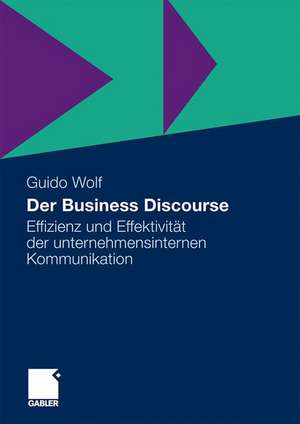 Der Business Discourse: Effizienz und Effektivität der unternehmensinternen Kommunikation de Guido Wolf