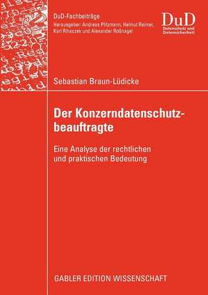 Der Konzerndatenschutzbeauftragte: Eine Analyse der rechtlichen und praktischen Bedeutung de Sebastian Braun-Lüdicke