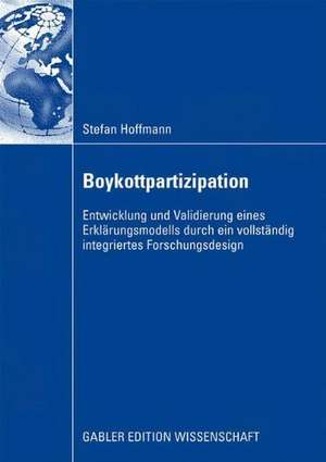 Boykottpartizipation: Entwicklung und Validierung eines Erklärungsmodells durch ein vollständig integriertes Forschungsdesign de Stefan Hoffmann