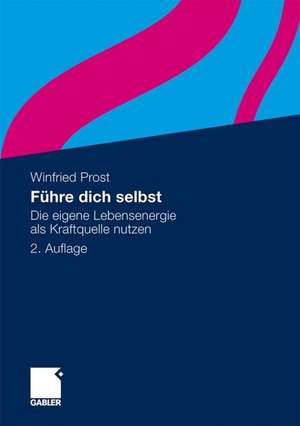 Führe dich selbst: Die eigene Lebensenergie als Kraftquelle nutzen de Winfried Prost