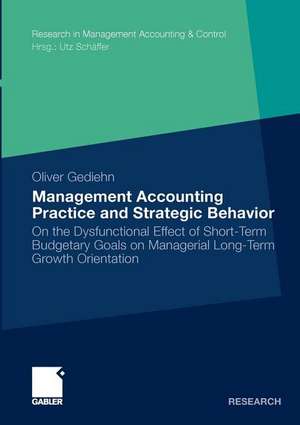 Management Accounting Practice and Strategic Behavior: On the Dysfunctional Effect of Short-Term Budgetary Goals on Managerial Long-Term Growth Orientation de Oliver Gediehn