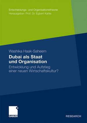 Dubai als Staat und Organisation: Entwicklung und Aufstieg einer neuen Wirtschaftskultur? de Washika Haak-Saheem