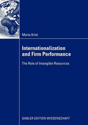 Internationalization and Firm Performance: The Role of Intangible Resources de Mario Krist