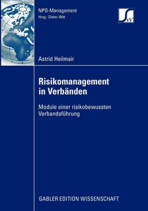 Risikomanagement in Verbänden: Module einer risikobewussten Verbandsführung de Astrid Heilmair