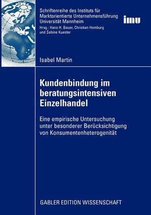 Kundenbindung im beratungsintensiven Einzelhandel: Eine empirische Untersuchung unter besonderer Berücksichtigung von Konsumentenheterogenität de Isabel Martin