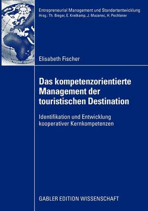 Das kompetenzorientierte Management der touristischen Destination: Identifikation und Entwicklung kooperativer Kernkompetenzen de Elisabeth Fischer