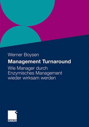 Management Turnaround: Wie Manager durch Enzymisches Management wieder wirksam werden de Werner Boysen