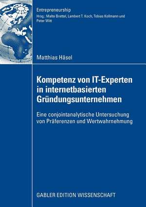 Kompetenz von IT-Experten in internetbasierten Gründungsunternehmen: Eine conjointanalytische Untersuchung von Präferenzen und Wertwahrnehmung de Matthias Häsel