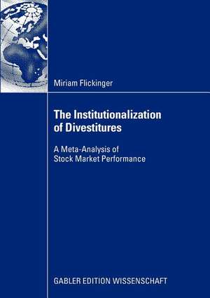 The Institutionalization of Divestitures: A Meta-Analysis of Stock Market Performance de Miriam Flickinger