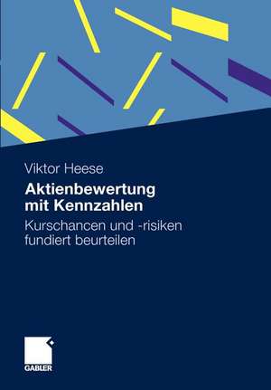 Aktienbewertung mit Kennzahlen: Kurschancen und -risiken fundiert beurteilen de Viktor Heese