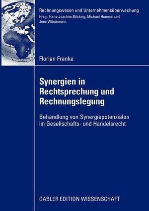 Synergien in Rechtsprechung und Rechnungslegung: Behandlung von Synergiepotenzialen im Gesellschafts- und Handelsrecht de Florian Franke