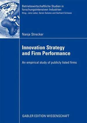 Innovation Strategy and Firm Performance: An empirical study of publicly listed firms de Nanja Strecker