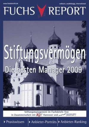 Stiftungsvermögen - Die besten Manager 2009: Praxiswissen, Anbieter im Porträt, Anbieter-Ranking de Redaktion Fuchsbriefe