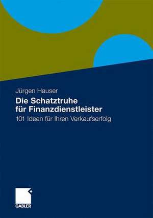 Die Schatztruhe für Finanzdienstleister: 101 Ideen für Ihren Verkaufserfolg de Jürgen Hauser