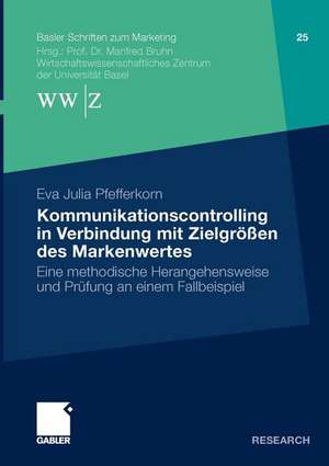 Kommunikationscontrolling in Verbindung mit Zielgrößen des Markenwertes: Eine methodische Herangehensweise und Prüfung an einem Fallbeispiel de Eva Julia Pfefferkorn