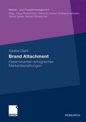 Brand Attachment: Determinanten erfolgreicher Markenbeziehungen de Saskia Diehl