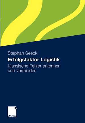 Erfolgsfaktor Logistik: Klassische Fehler erkennen und vermeiden de Stephan Seeck