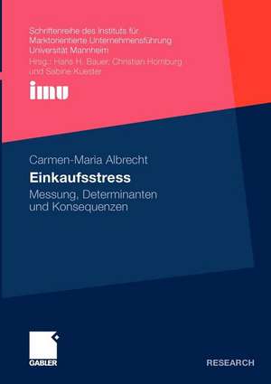 Einkaufsstress: Messung, Determinanten und Konsequenzen de Carmen-Maria Albrecht