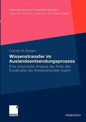 Wissenstransfer im Auslandsentsendungsprozess: Eine empirische Analyse der Rolle des Expatriates als Wissenstransfer-Agent de Carolin Eckert