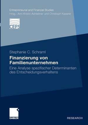 Finanzierung von Familienunternehmen: Eine Analyse spezifischer Determinanten des Entscheidungsverhaltens de Stephanie C. Schraml