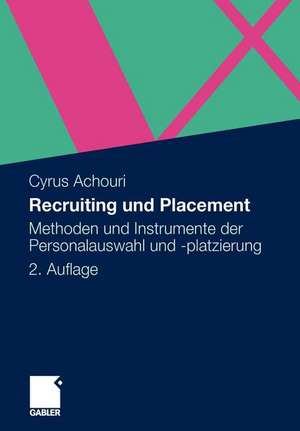 Recruiting und Placement: Methoden und Instrumente der Personalauswahl und -platzierung de Cyrus Achouri