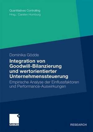 Integration von Goodwill-Bilanzierung und wertorientierter Unternehmenssteuerung: Empirische Analyse der Einflussfaktoren und Performance-Auswirkungen de Dominika Gödde