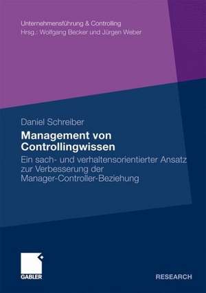 Management von Controllingwissen: Ein sach- und verhaltensorientierter Ansatz zur Verbesserung der Manager-Controller-Beziehung de Daniel Schreiber