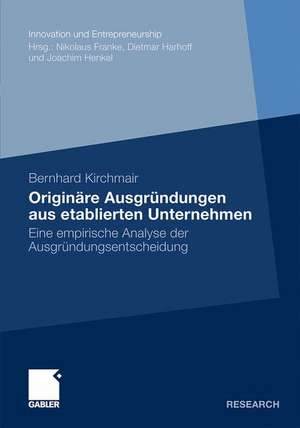 Originäre Ausgründungen aus etablierten Unternehmen: Eine empirische Analyse der Ausgründungsentscheidung de Bernhard Kirchmair