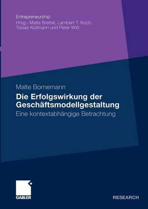 Die Erfolgswirkung der Geschäftsmodellgestaltung: Eine kontextabhängige Betrachtung de Malte Bornemann