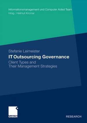 IT Outsourcing Governance: Client Types and Their Management Strategies de Stefanie Leimeister