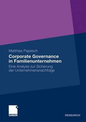 Corporate Governance in Familienunternehmen: Eine Analyse zur Sicherung der Unternehmensnachfolge de Matthias Papesch