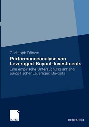 Performanceanalyse von Leveraged-Buyout-Investments: Eine empirische Untersuchung anhand europäischer Leveraged Buyouts de Christoph Dänzer