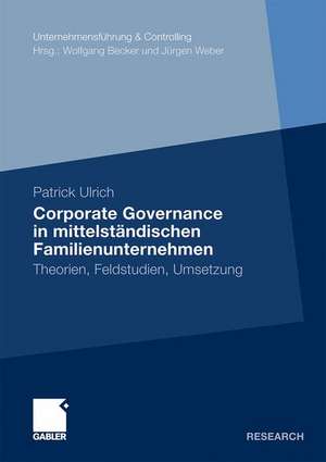 Corporate Governance in mittelständischen Familienunternehmen: Theorien, Feldstudien, Umsetzung de Patrick Ulrich