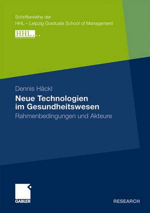 Neue Technologien im Gesundheitswesen: Rahmenbedingungen und Akteure de Dennis Häckl