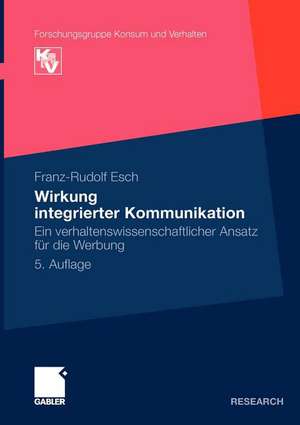 Wirkung integrierter Kommunikation: Ein verhaltenswissenschaftlicher Ansatz für die Werbung de Franz-Rudolf Esch