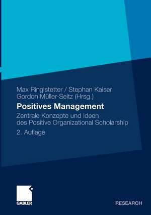 Positives Management: Zentrale Konzepte und Ideen des Positive Organizational Scholarship de Max J. Ringlstetter