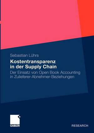 Kostentransparenz in der Supply Chain: Der Einsatz von Open Book Accounting in Zulieferer-Abnehmer-Beziehungen de Sebastian Lührs