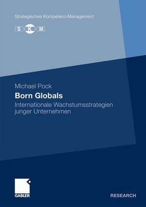 Born Globals: Internationale Wachstumsstrategien junger Unternehmen de Michael Pock