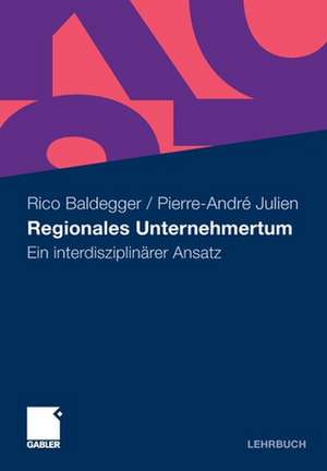 Regionales Unternehmertum: Ein interdisziplinärer Ansatz de Rico Baldegger