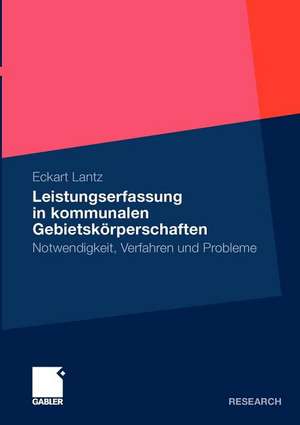 Leistungserfassung in kommunalen Gebietskörperschaften: Notwendigkeit, Verfahren und Probleme de Eckart Lantz