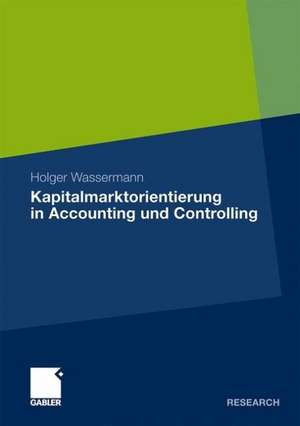 Kapitalmarktorientierung in Accounting und Controlling de Holger Wassermann