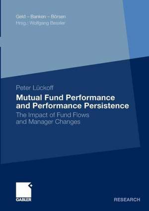 Mutual Fund Performance and Performance Persistence: The Impact of Fund Flows and Manager Changes de Peter Lückoff