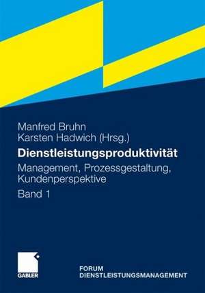 Dienstleistungsproduktivität: Band 1: Management, Prozessgestaltung, Kundenperspektive. Forum Dienstleistungsmanagement de Manfred Bruhn