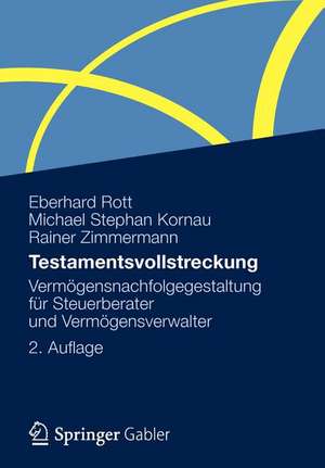 Testamentsvollstreckung: Vermögensnachfolgegestaltung für Steuerberater und Vermögensverwalter de Eberhard Rott