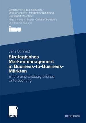 Strategisches Markenmanagement in Business-to-Business-Märkten: Eine branchenübergreifende Untersuchung de Jens Schmitt