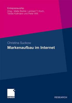 Markenaufbau im Internet: Identifikation und Analyse zentraler Wirkungselemente der Unternehmensidentität im Rahmen der Einstellungsbildung von Website-Besuchern de Christina Suckow