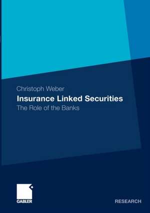 Insurance Linked Securities: The Role of the Banks de Christoph Weber