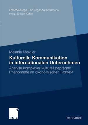 Kulturelle Kommunikation in internationalen Unternehmen: Analyse komplexer kulturell geprägter Phänomene im ökonomischen Kontext de Melanie Mergler