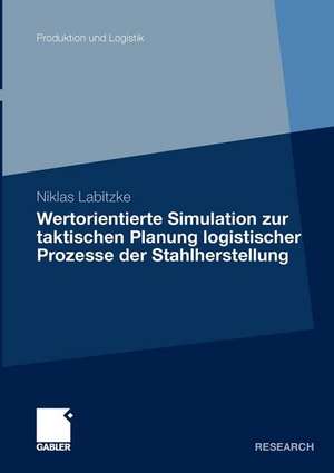 Wertorientierte Simulation zur taktischen Planung logistischer Prozesse der Stahlherstellung de Niklas Labitzke