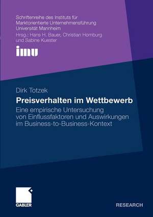 Preisverhalten im Wettbewerb: Eine empirische Untersuchung von Einflussfaktoren und Auswirkungen im Business-to-Business-Kontext de Dirk Totzek